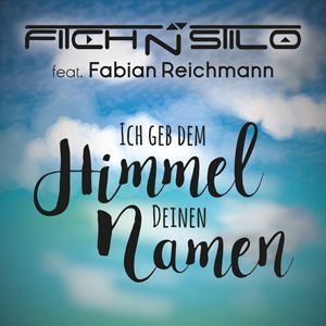 Ich geb dem Himmel deinen Namen - Fitch N Stilo feat. Fabian Reichmann